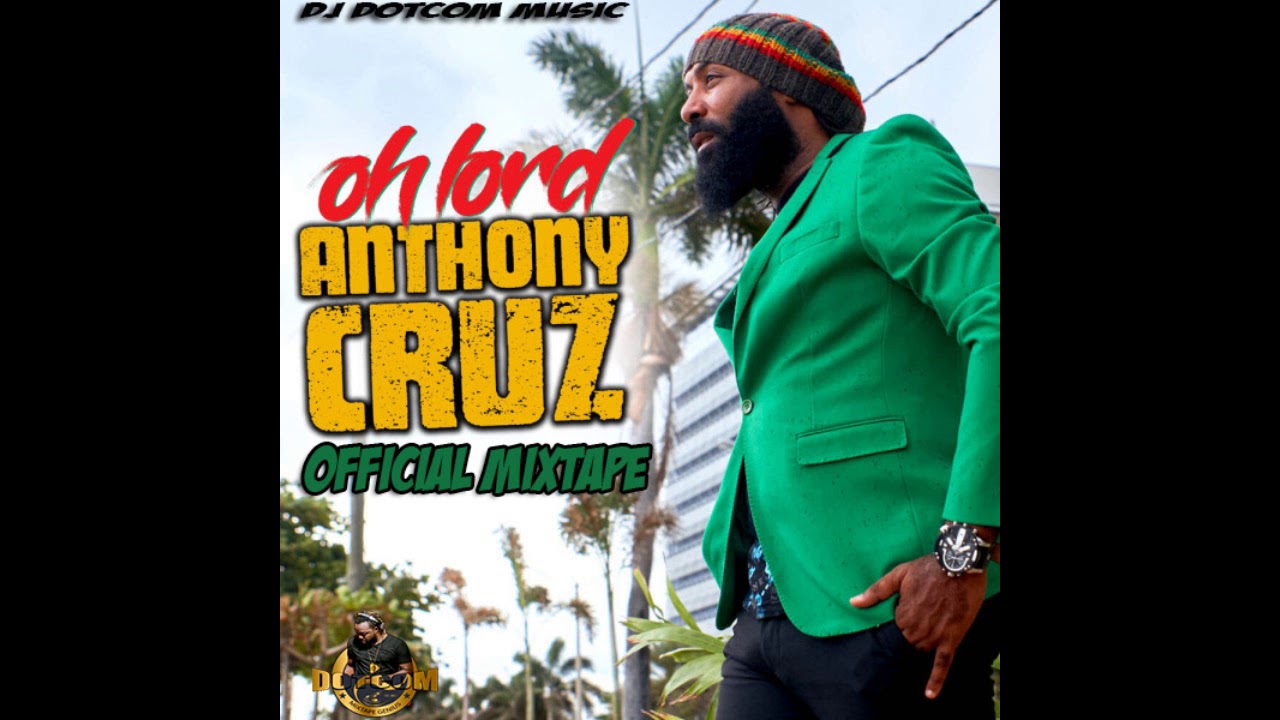 DJ DOTCOM PRESENTS ANTHONY CRUZ OFFICIAL MIXTAPE OH LORD 2020
