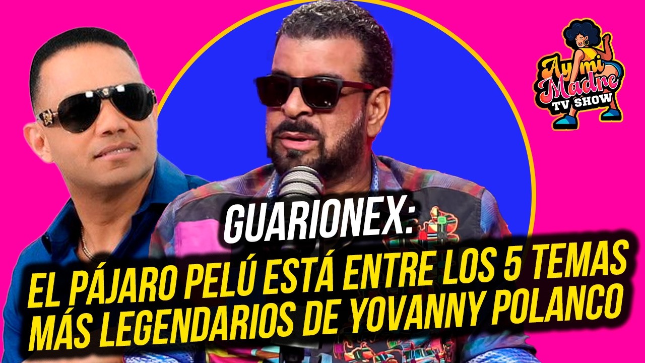GUARIONEX: EL PÁJARO PELÚ ESTÁ ENTRE LOS CINCO TEMAS MÁS LEGENDARIOS DE YOVANNY POLANCO !