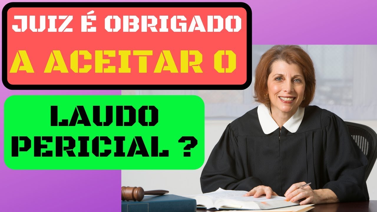 O Juiz é Obrigado a Aceitar o Laudo Pericial?