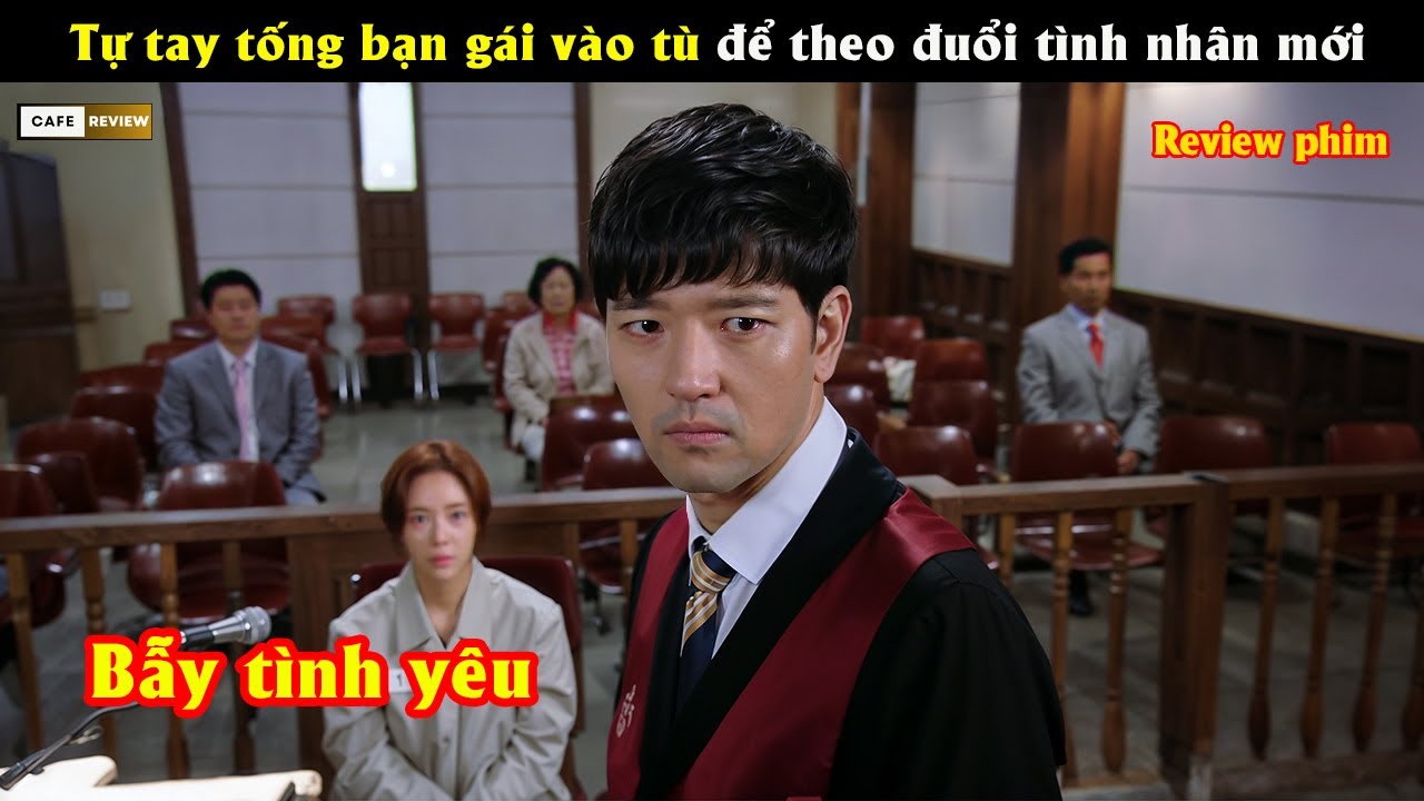 Tự tay tống bạn gái vào tù để theo đuổi tình nhân mới - Review phim Hàn
