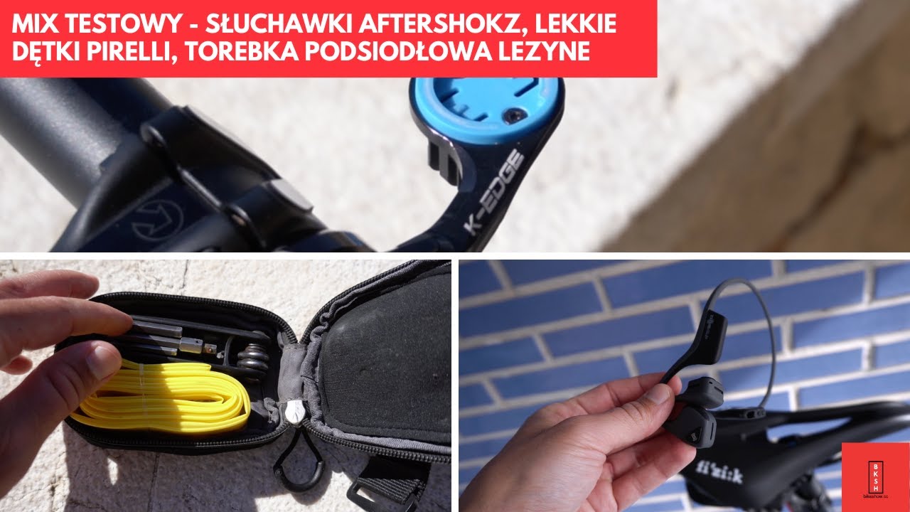 Mix testowy - lekkie dętki Pirelli, torebka podsiodłowa Lezyne, słuchawki Aftershokz i inne