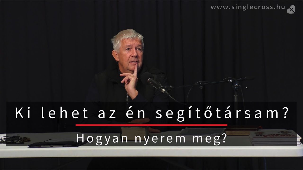 Dr. Kováts György: Ki lehet az én segítőtársam? Hogyan nyerem meg? (SingleCross weekend 2021 ŐSZ)