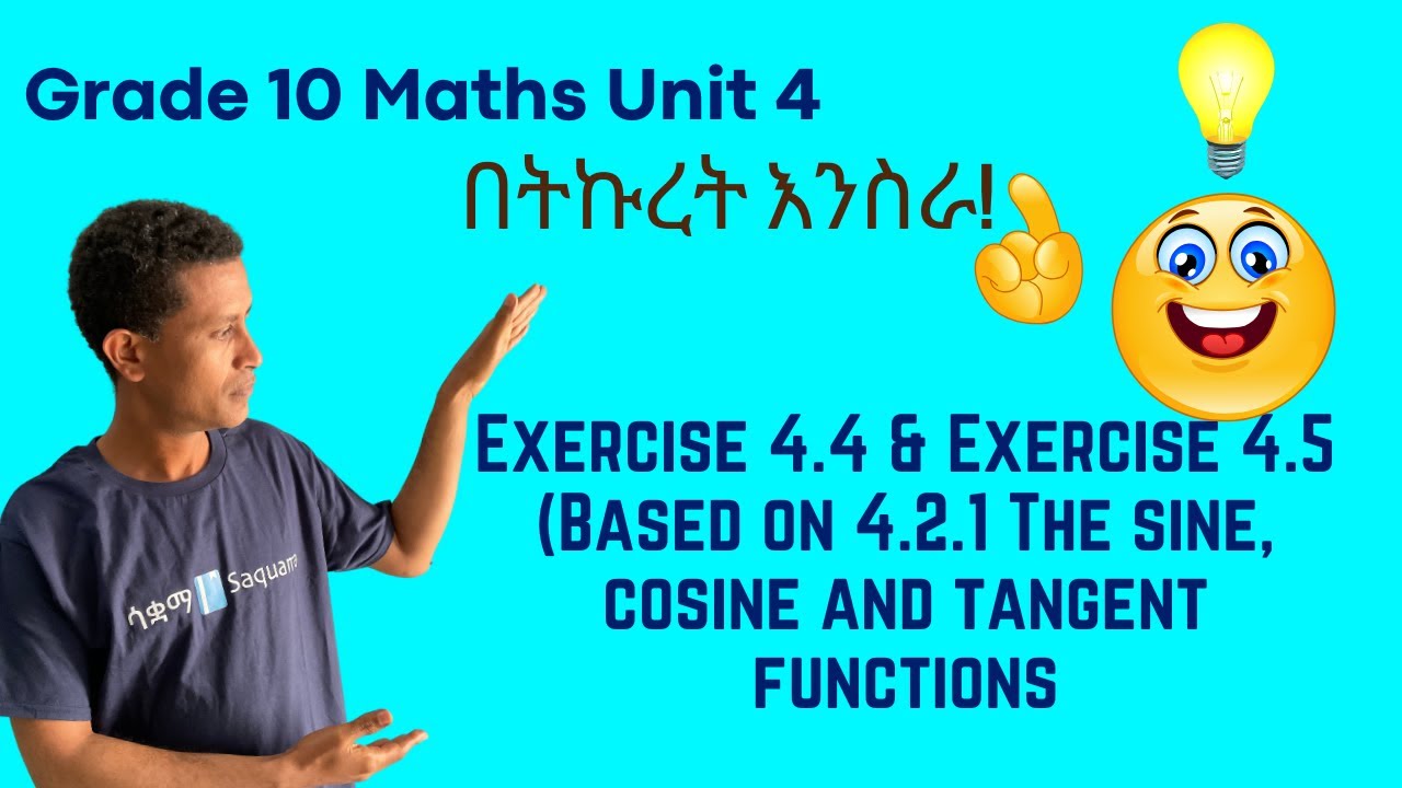 Grade 10 Maths  Unit 4:Exercise 4.4 & 4 .5 Based on 4. 2 .1 The sine, cosine and tangent functions