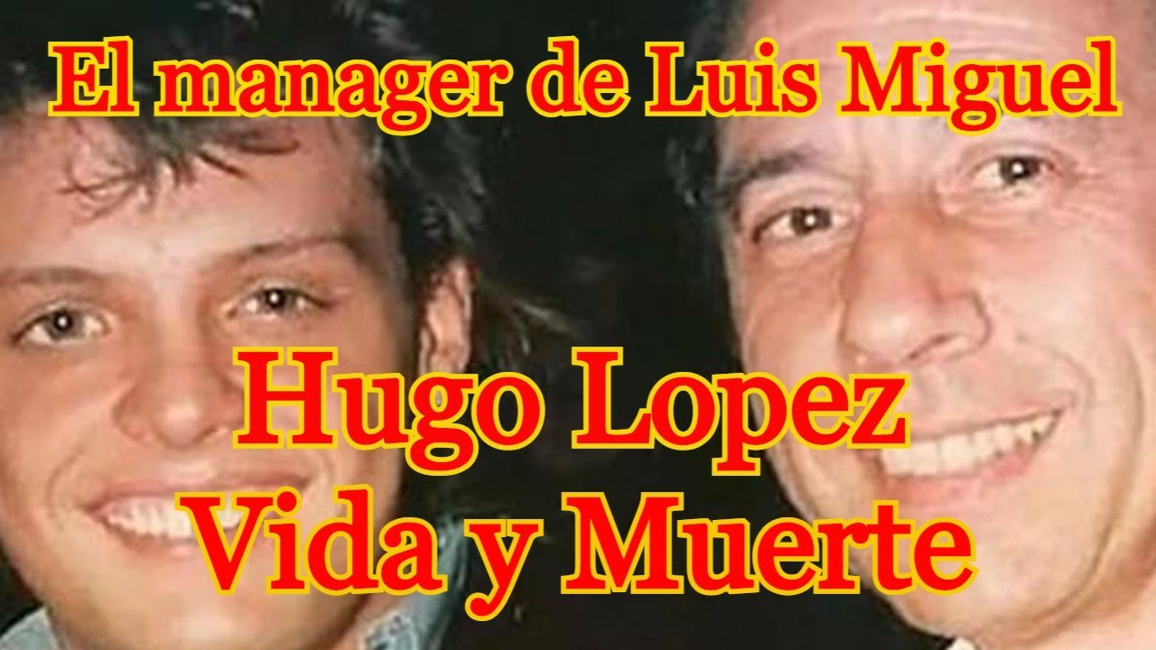 Vida y Muerte de Hugo López -  EL MANAGER DE LUIS MIGUEL