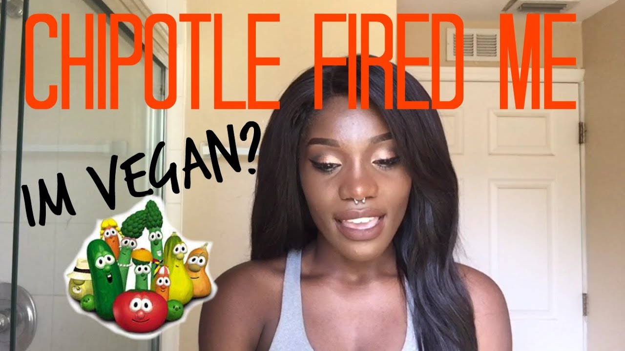 Q&A I Got Fired From Chipotle? Im Vegan?