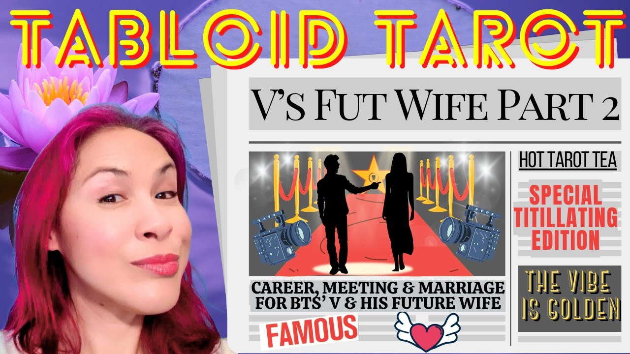 Spilling Hot Tarot Tea On  FUTURE WIFE OF BTS’ V (PART TWO ✌️) ☕💟📰 TITILLATING TABLOID TAROT 🔮✨