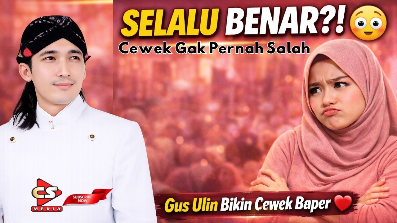 Wanita Itu Tak pernah Mau Disalahkan ❤️ | Gus Ulin Bikin Cewek Baper