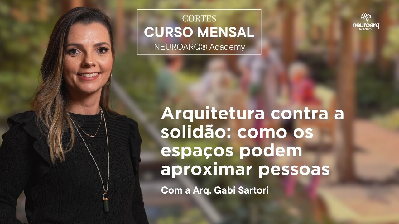 Recorte NEUROARQ - Arquitetura contra a solidão: como os espaços podem aproximar pessoas