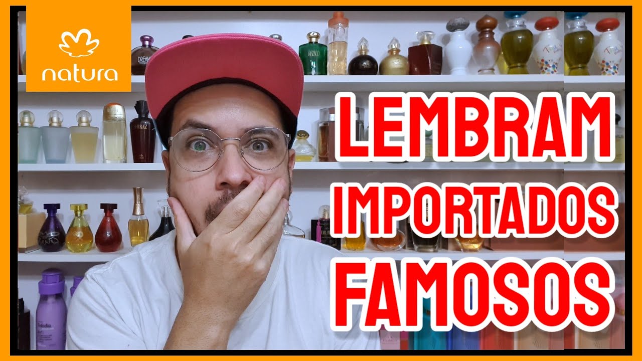 LEMBRAM IMPORTADOS FAMOS&Iacute;SSIMOS Mas S&Atilde;O DA Natura 🤫