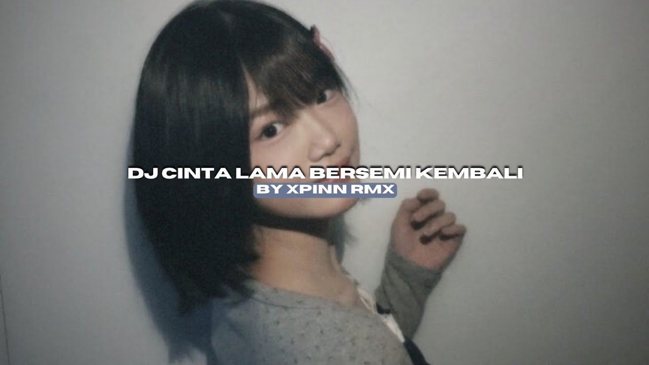 DJ CINTA LAMA BERSEMI KEMBALI [ CLBK ] BY XPINN RMX VIRAL TIKTOK MENGKANEE!!