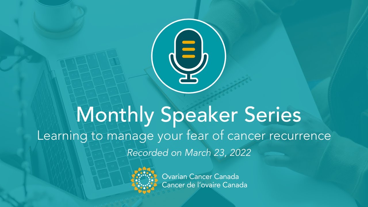 Ovarian Cancer Canada Speaker Series |  Learning to manage your fear of cancer recurrence
