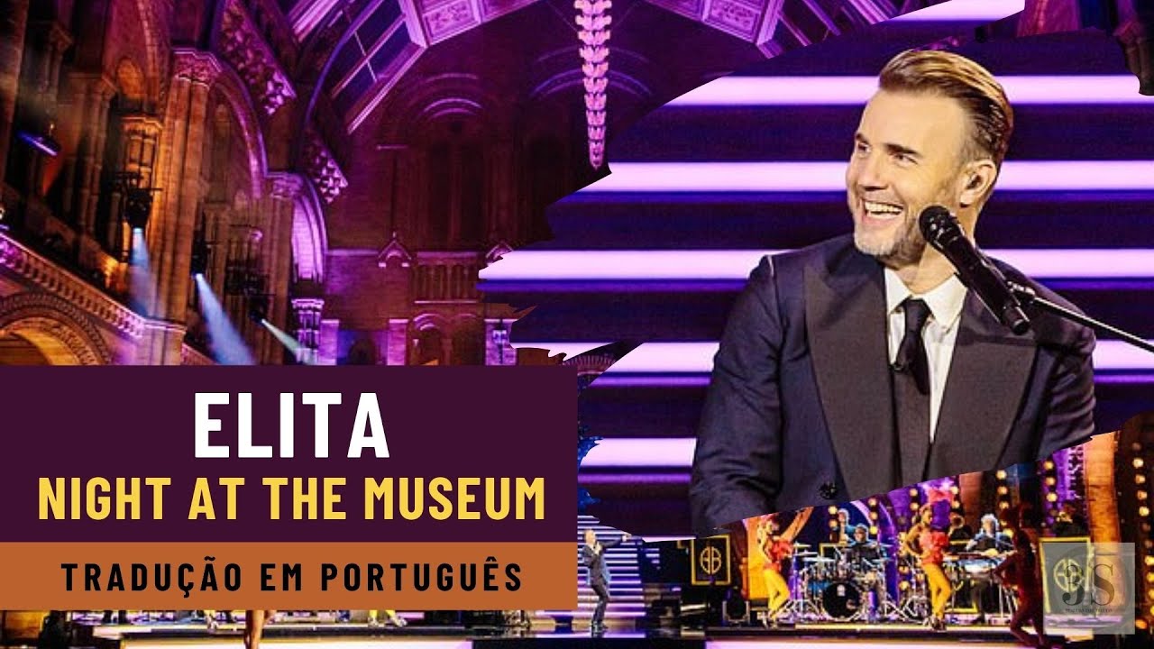 Elita - Gary Barlow - Night At The Museum - Tradução - Legendado em Português PT/BR