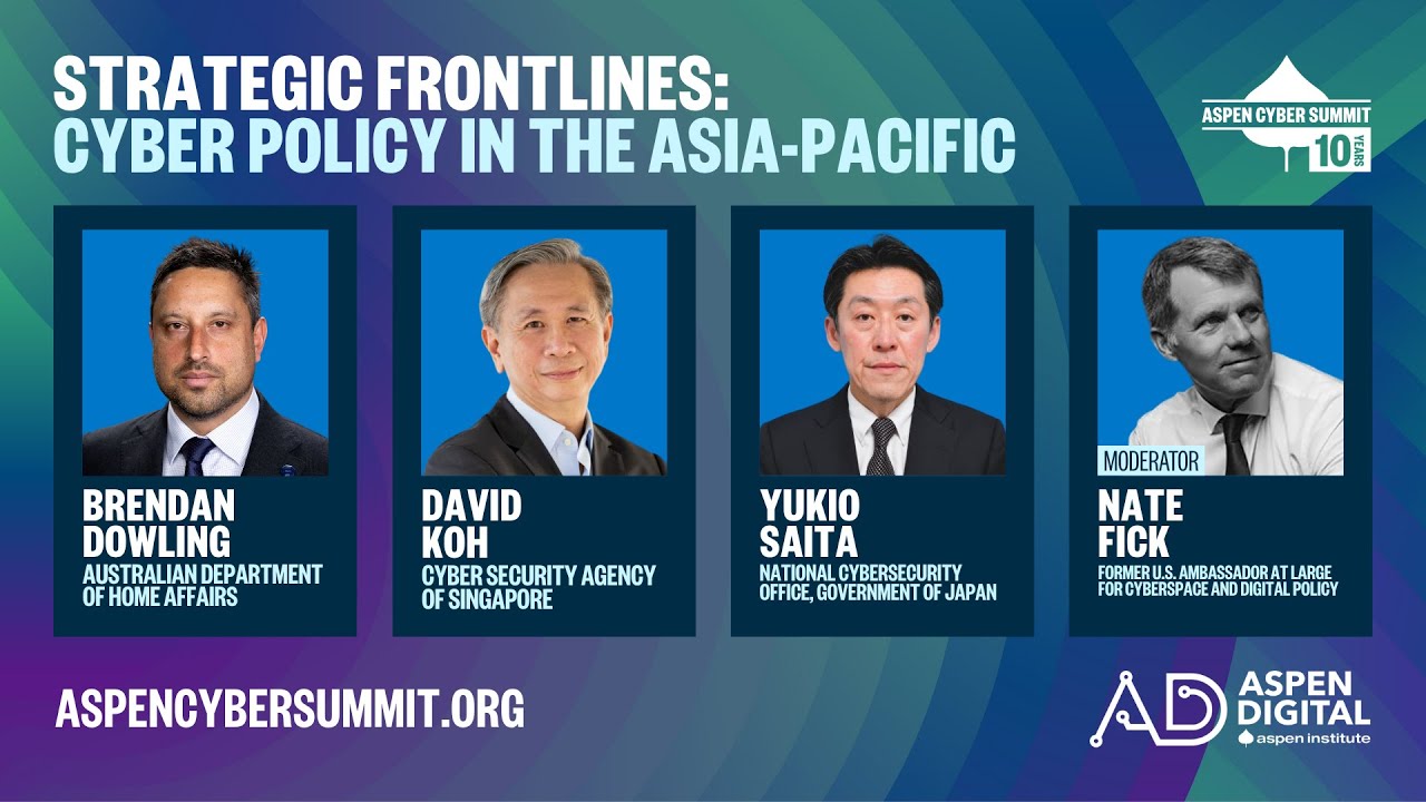 2025 Aspen Cyber Summit - Strategic Frontlines: Cyber Policy in the Asia-Pacific