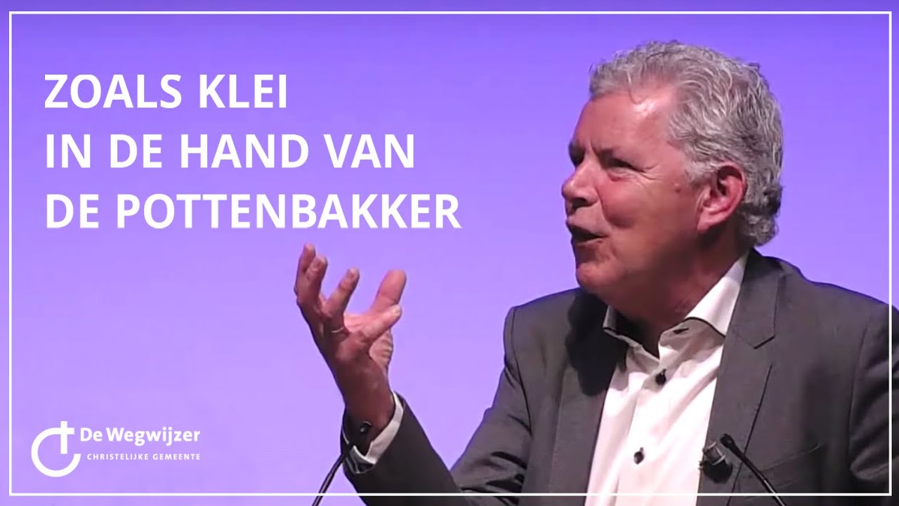 Zoals klei in de hand van de pottenbakker | Ds. Paul Visser