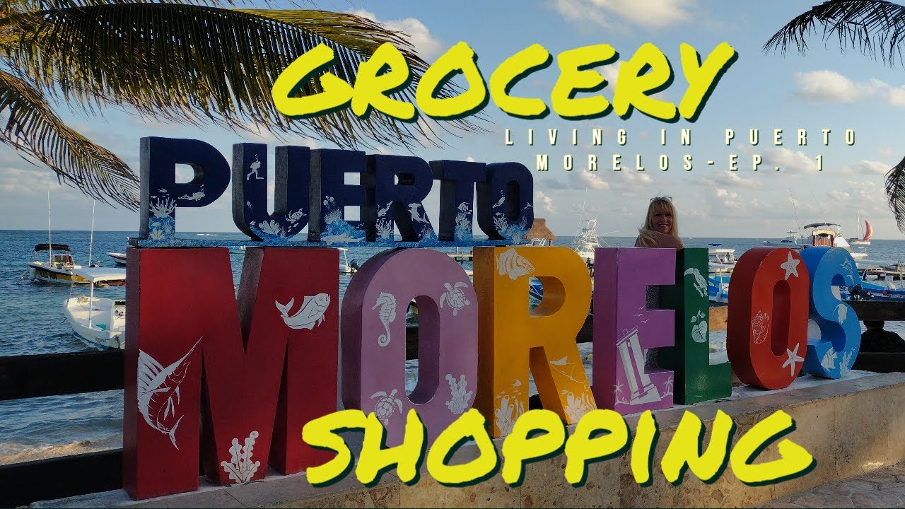 PUERTO MORELOS- GROCERY SHOPPING PART 1 (Living in Puerto Morelos)
