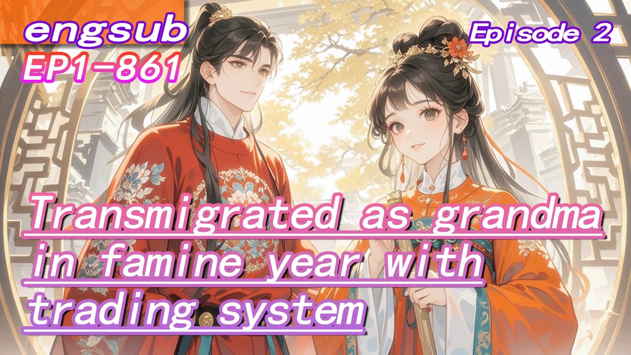 2：Transmigrated as grandma in famine year,her Trading System keeps family fed with endless meat!