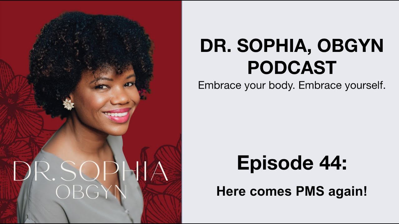 Dr. Sophia ObGyn Podcast - Ep - 44 - Here comes PMS again!