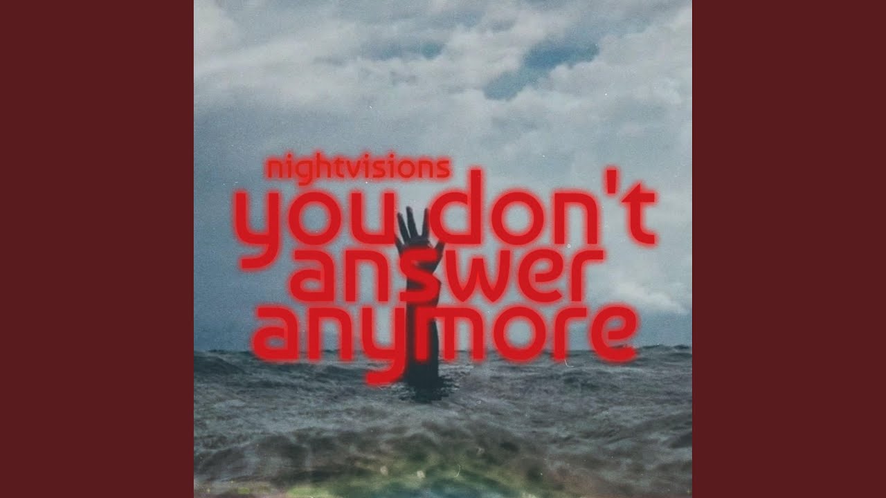 YOU DON'T ANSWER ANYMORE