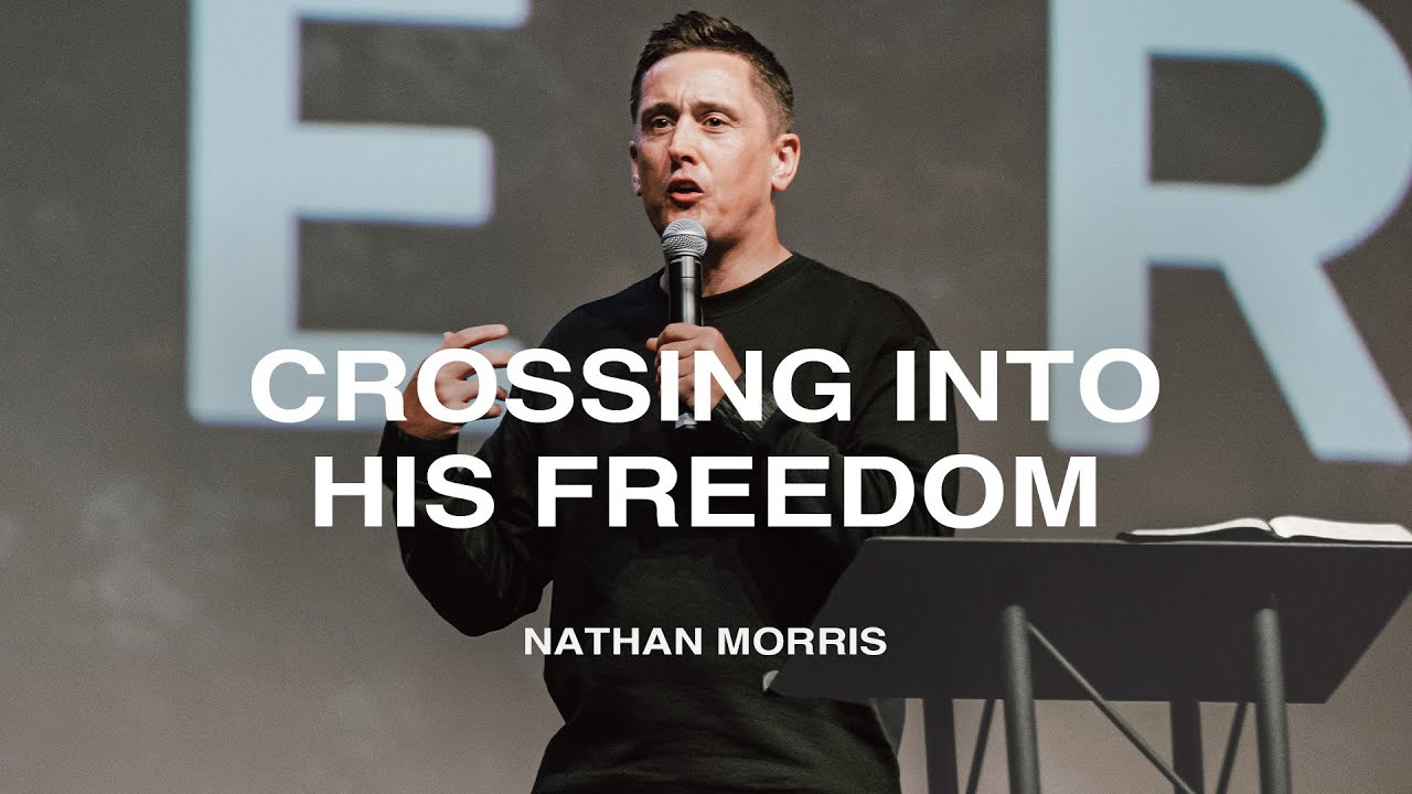 Crossing Into His Freedom | Nathan Morris | Nations Church Sermons | 9/8/2024