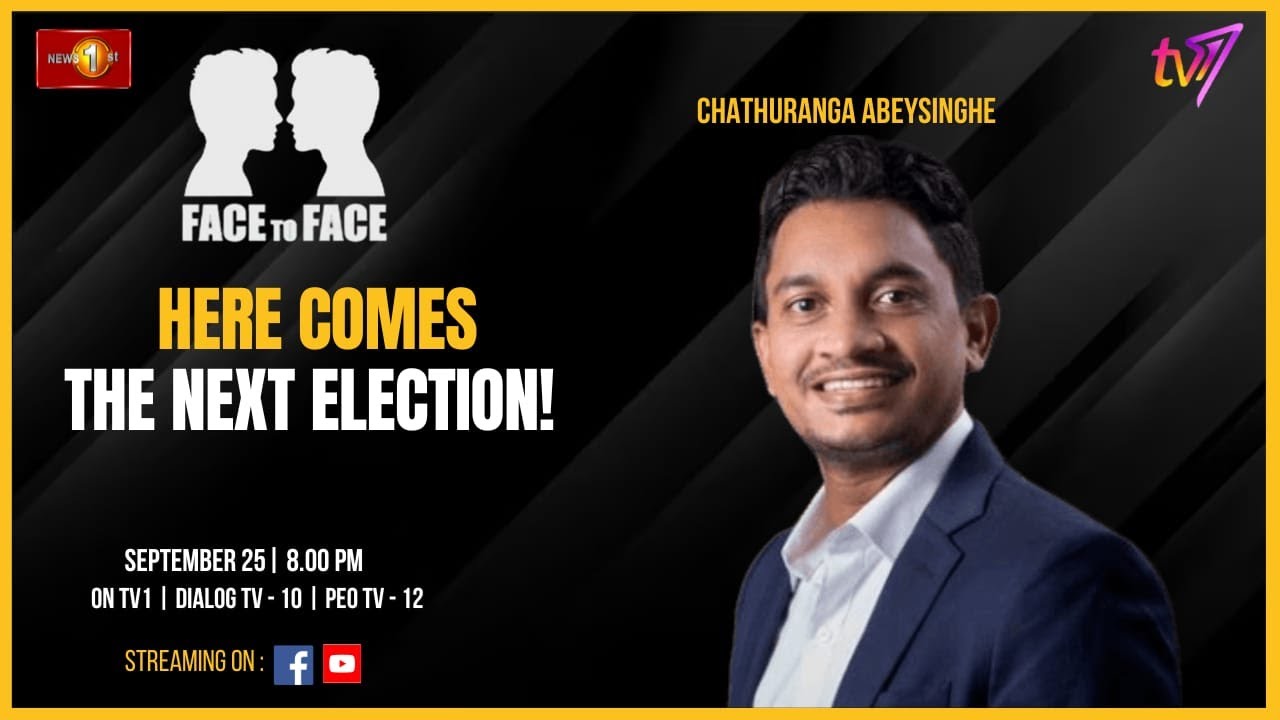 Here Comes The Next Election! Chathuranga Abeysinghe on Face To Face. September 25 at 8 p.m.