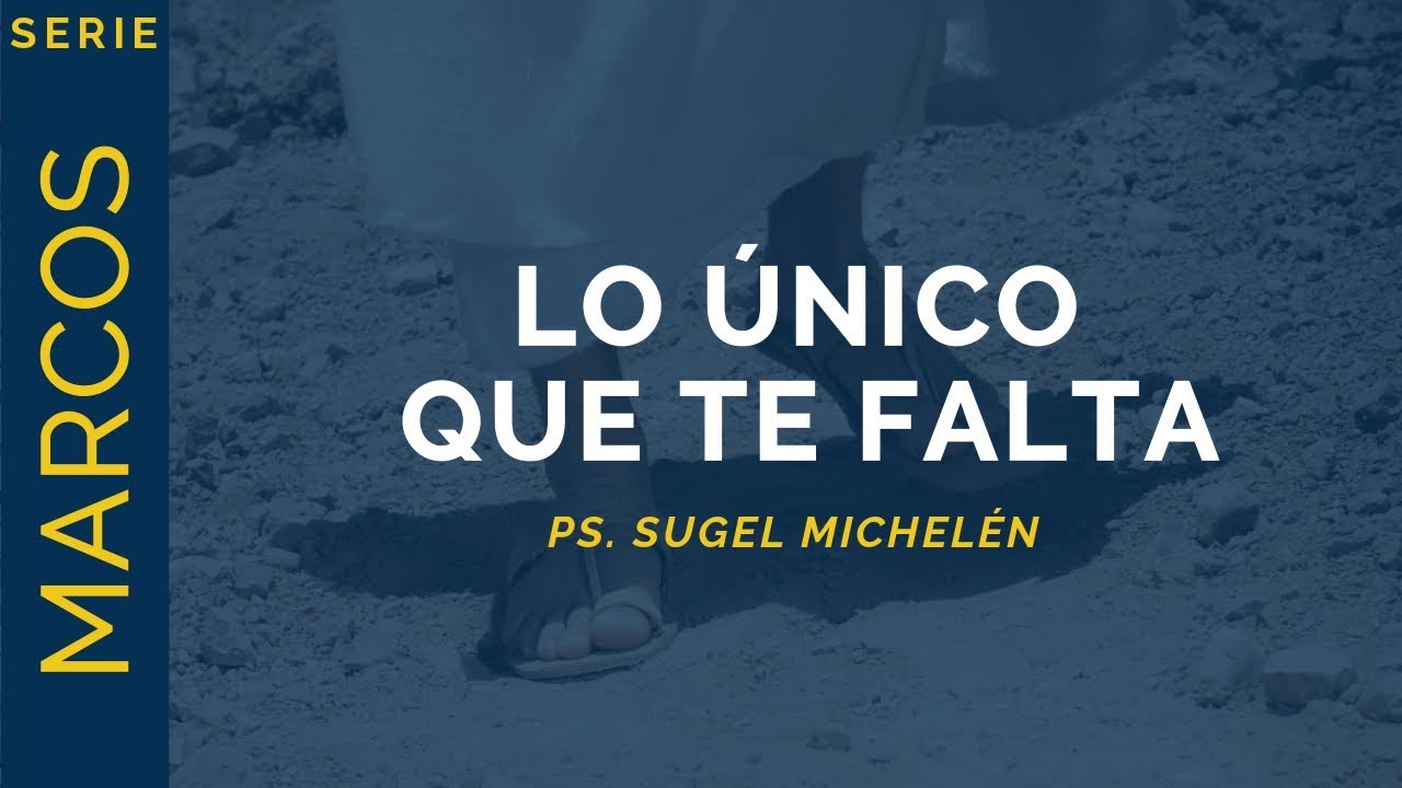 Lo único que te falta | Marcos 10:17-31 | Ps. Sugel Michelén
