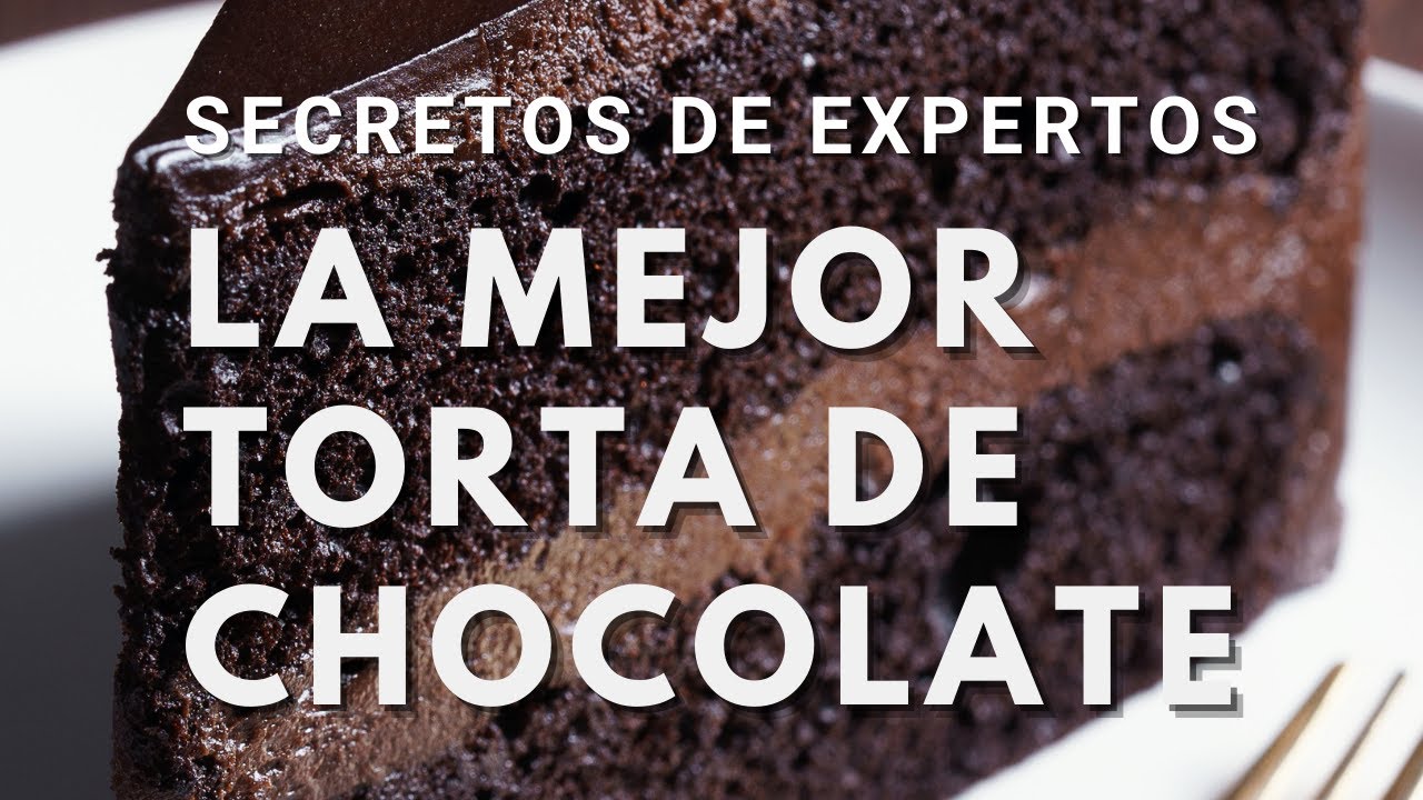 Secretos: Cómo hacer la MEJOR Torta de Chocolate del planeta
