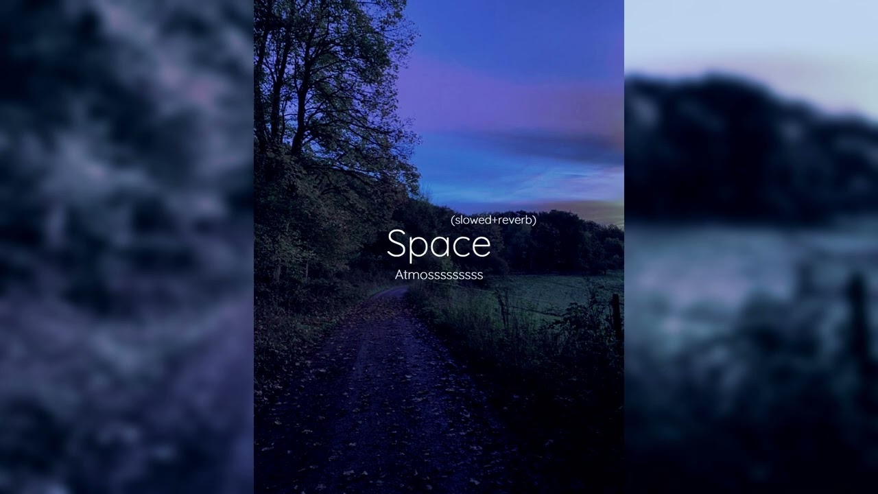 Atmosssssssss - Space (slowed+reverb)