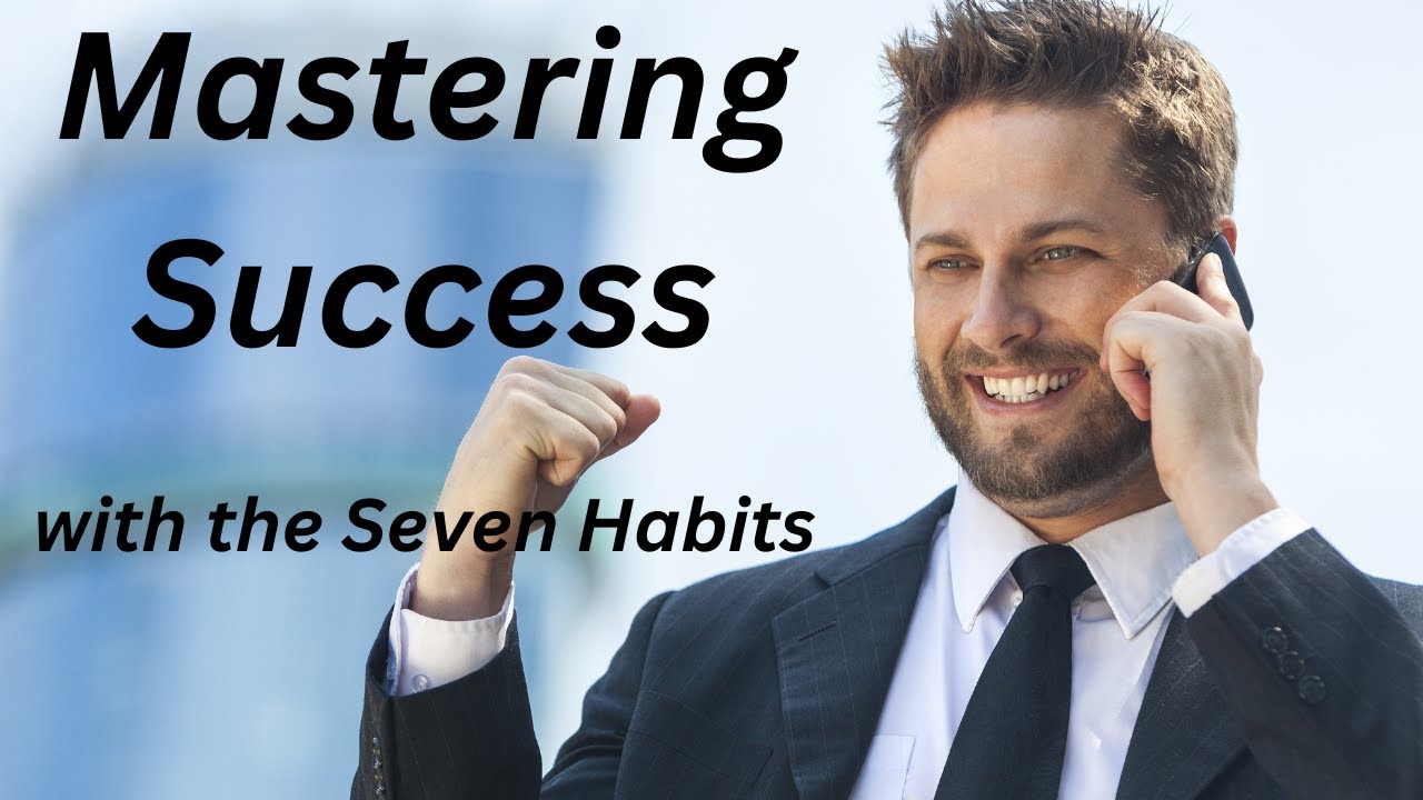 Mastering Success: The Seven Habits of Highly Effective People (summary)