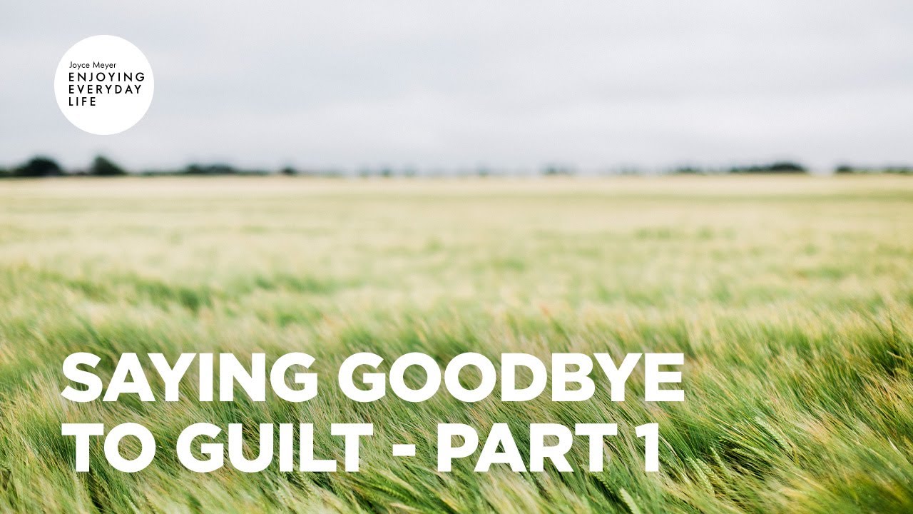 Saying Goodbye to Guilt - Part 1 | Joyce Meyer | Enjoying Everyday Life Teaching