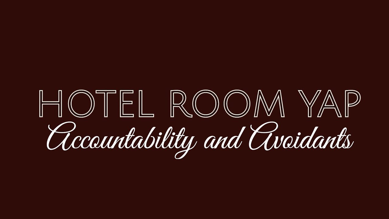 Hotel Room Yap: Accountability and Avoidants