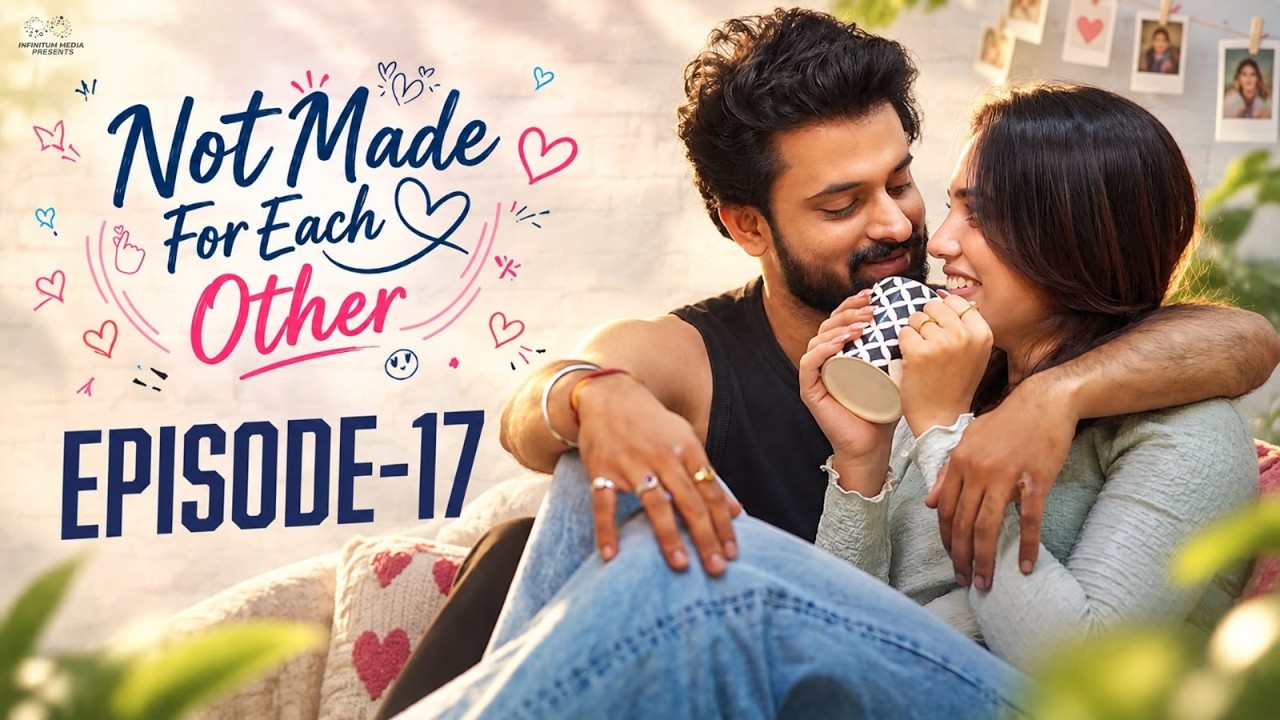 Not Made For Each Other || Episode - 17 || Swetha Ghattamaneni || Vivan Suryaa || Infinitum Media