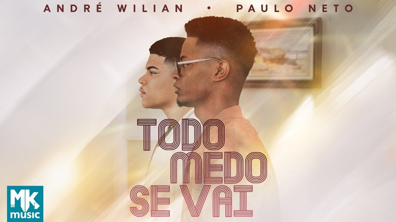 André Wilian e Paulo Neto - Todo Medo Se Vai (Clipe Oficial MK Music)