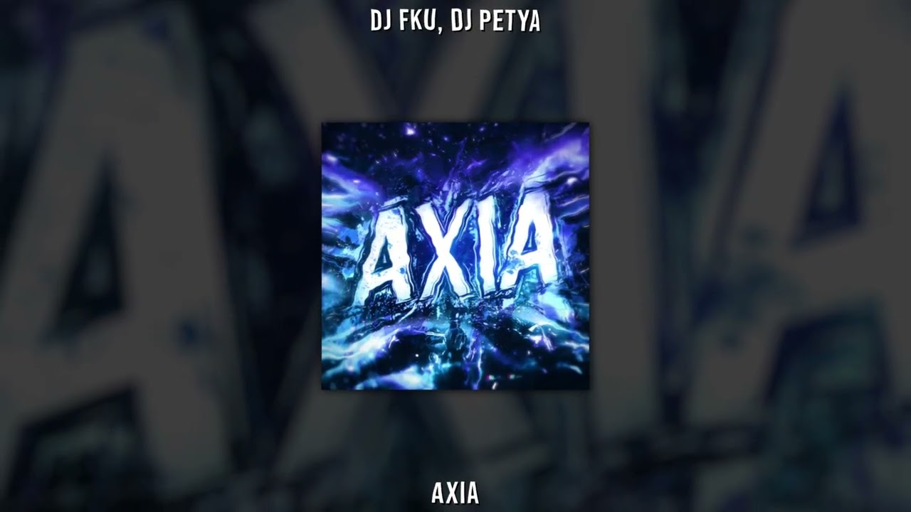 DJ FKU, DJ PETYA - AXIA (SUPER SLOWED)