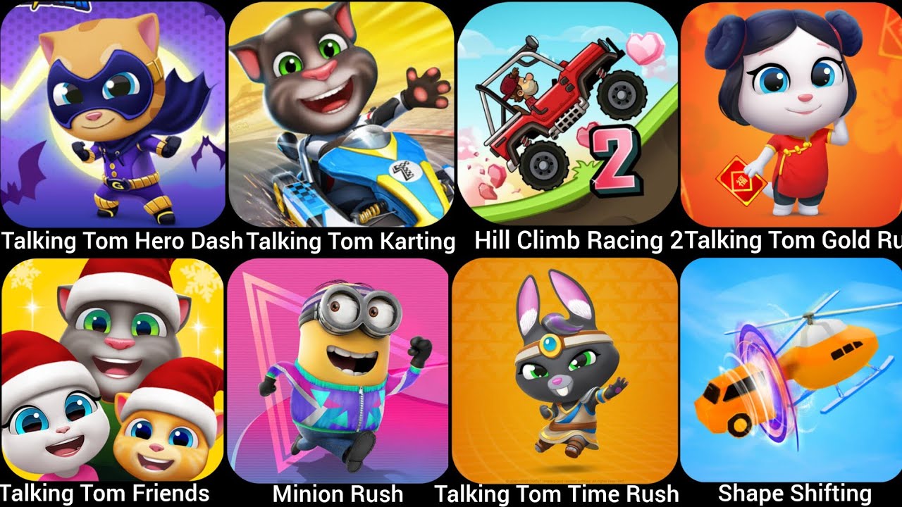 Talking Tom Time Rush,Shape Shifting,Minion Rush,Talking Tom Gold Run,My Talking Tom Friends……