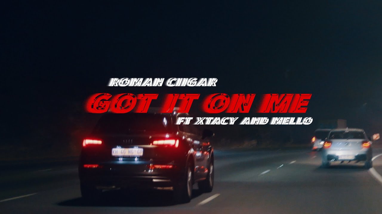 Roman Ciigar - Got it on me ft Mello, Xtacy (Official Music Video)