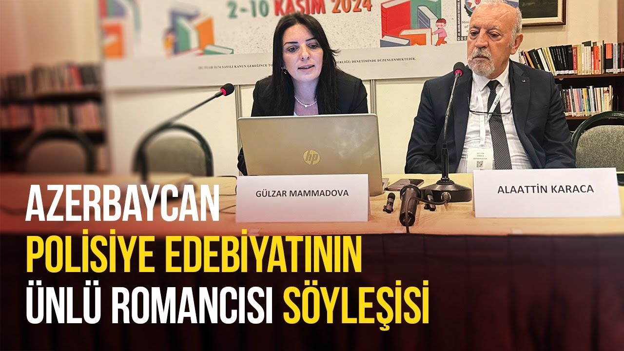ALAATTİN KARACA VE GÜLZAR MAMMADOVA / AZERBAYCAN POLİSİYE EDEBİYATININ ÜNLÜ ROMANCISI” SÖYLEŞİSİ