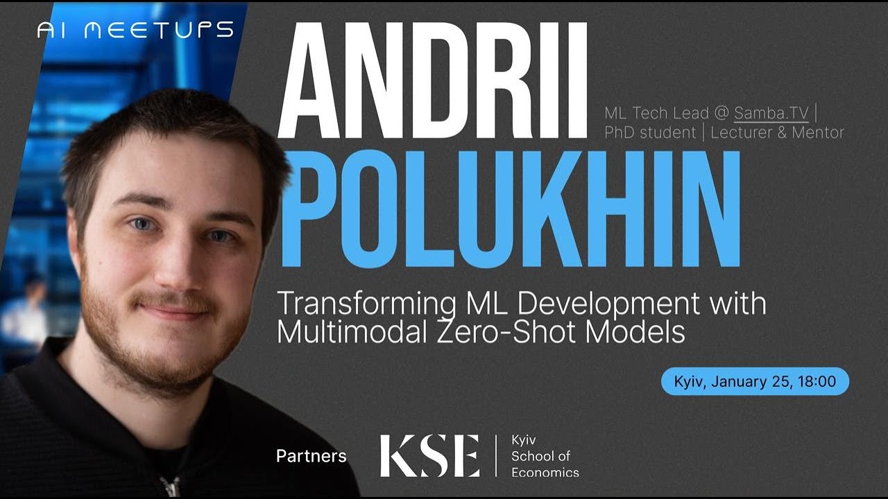 AI Meetups   Transforming ML Development with Multimodal Zero Shot Models @KyivSchoolofEconomics