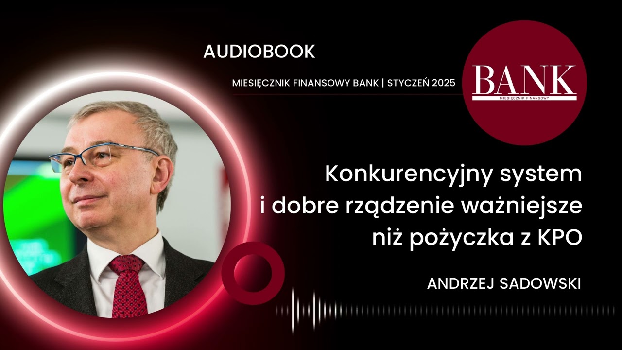 Andrzej Sadowski, Konkurencyjny system i dobre rządzenie ważniejsze niż pożyczka z KPO: BANK 01/2025