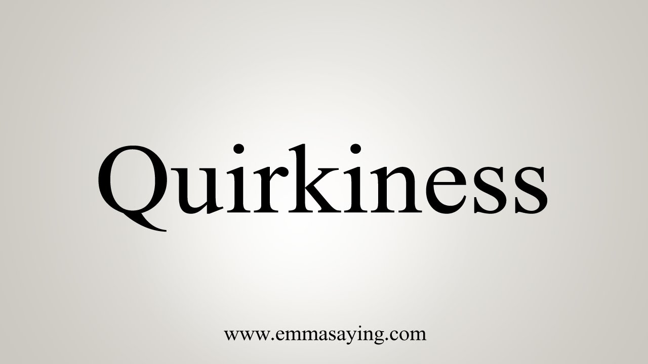 How To Say Quirkiness