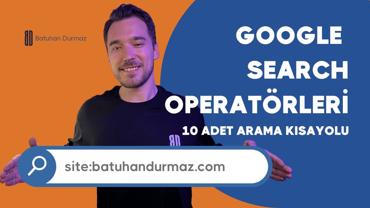 Google Search Operatörleri (Arama Kısayolları) | Batuhan Durmaz SEO Eğitimi