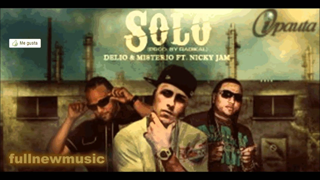 Delio Y Misterio Ft. Nicky Jam - Solo