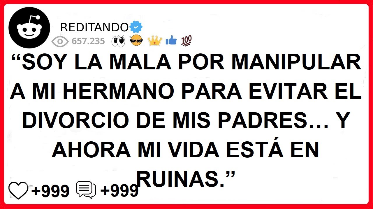 SOY LA MALA POR MANIPULAR A MI HERMANO PARA EVITAR EL DIVORCIO DE MIS PADRES Y AHORA MI VIDA ESTÁ EN