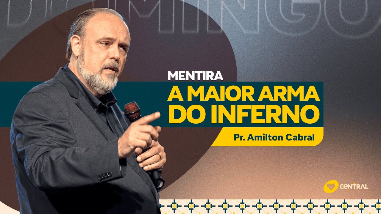 Mentira - A maior arma do inferno - Pr. Amilton Cabral | Central