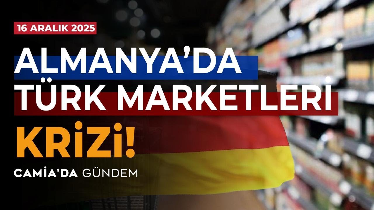 Almanya&rsquo;da T&uuml;rk Marketleri Krizi - 16 Aralık 2025