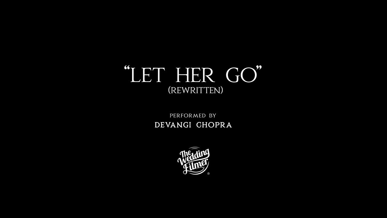Let Her Go | Devangi Chopra | The Wedding Filmer