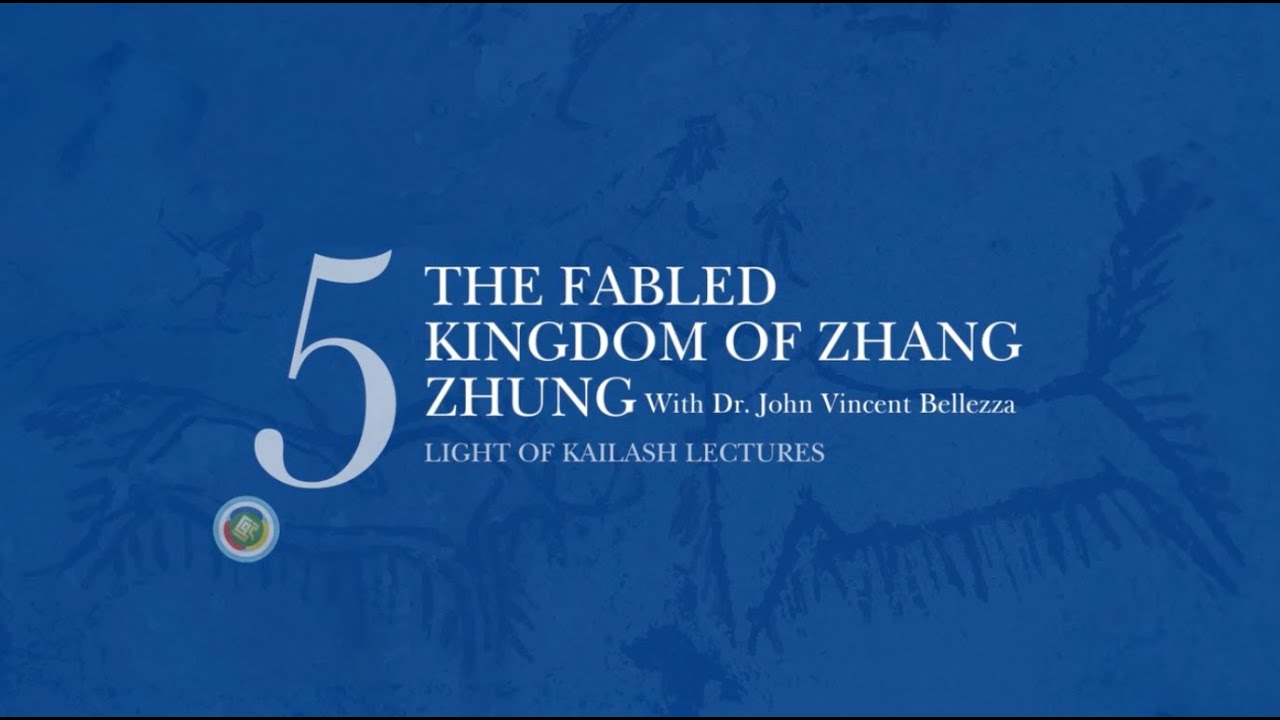 Light of Kailash Lecture 5: The Fabled Kingdom of Zhang Zhung with Dr. John Vincent Bellezza