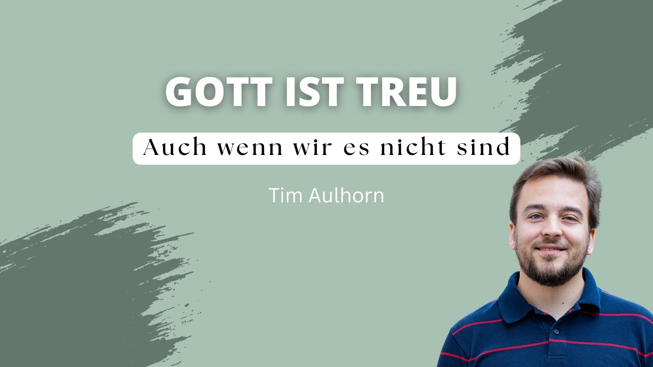 Predigt vom 25.01.2026 | Gott ist Treu - Auch wenn wir es nicht sind – Tim Aulhorn