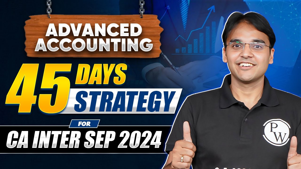 Advanced Accounting 45 Days Strategy 🔥🔥 | For CA Inter Sep 2024 Aspirants
