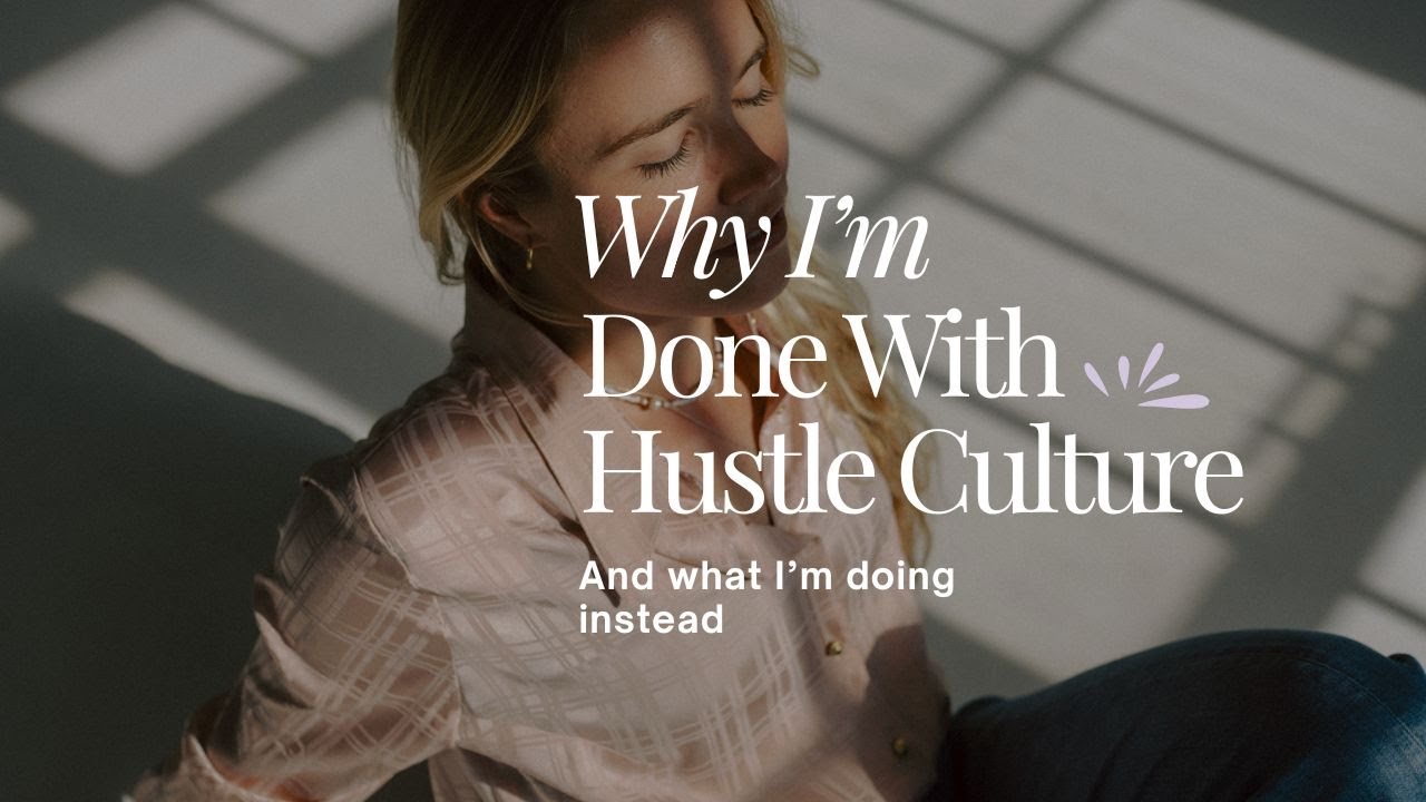 Why I'm Done With Hustle Culture (and What I’m Doing Instead)