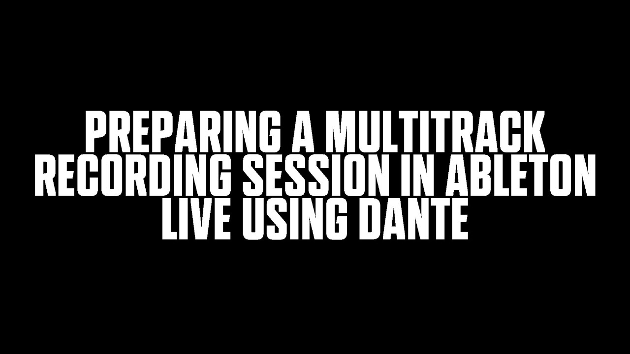 Preparing a multitrack recording session in Ableton Live using Dante.